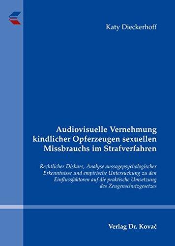 Audiovisuelle Vernehmung kindlicher Opferzeugen sexuellen Missbrauchs im Strafverfahren: Rechtlicher Diskurs, Analyse aussagepsychologischer ... Psychiatrie und Gewaltprävention)