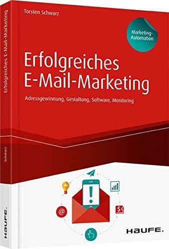 Erfolgreiches E-Mail-Marketing inkl. Arbeitshilfen online: Adressgewinnung, Newsletter-Gestaltung, Software, Monitoring (Haufe Fachbuch)