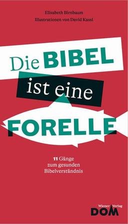 Die Bibel ist eine Forelle: 11 Gänge zum gesunden Bibelverständnis