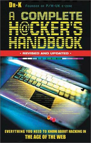 Complete Hacker's Handbook: Everything You Need to Know About Hacking in the Age of the Web