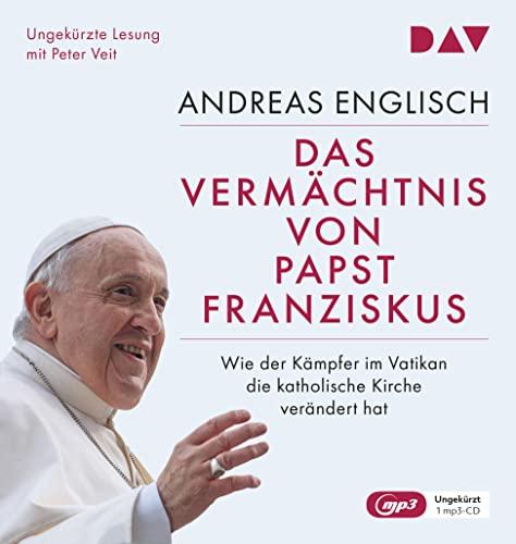 Das Vermächtnis von Papst Franziskus. Wie der Kämpfer im Vatikan die katholische Kirche verändert hat: Ungekürzte Lesung mit Peter Veit (2 mp3-CDs)