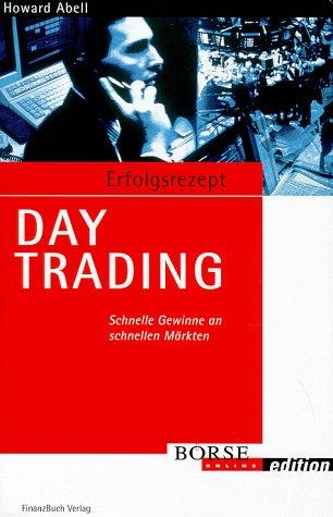 Erfolgsrezept Day Trading. Schnelle Gewinne an schnellen Märkten (Börse Online edition)