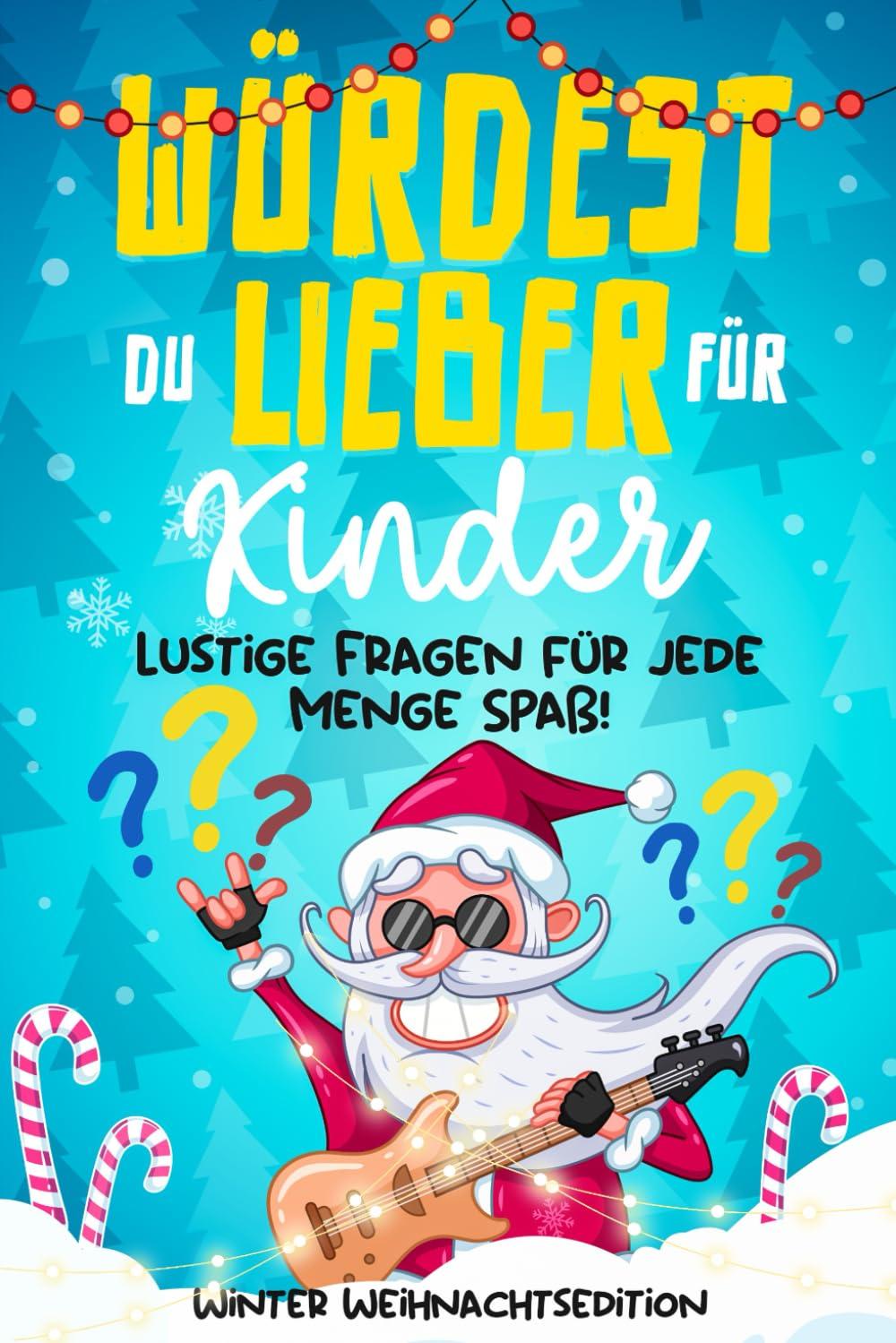 Würdest Du lieber für Kinder: Winter Weihnachtsedition - Lustige Fragen für jede Menge Spaß! - Ein Geschenkbuch für Jungs & Mädchen (Offline Spaß Beschäftigungsbuch, Band 2)