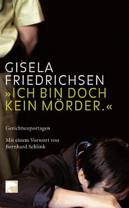 Gerichtsreportagen 1989-2004: Ich bin doch kein Mörder"