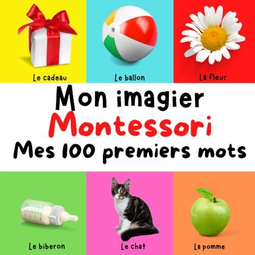 Mon imagier Montessori : Mes 100 premiers mots en photo organisées et présentées selon la méthode de Maria Montessori: Idéal cadeau enfant en bas âge