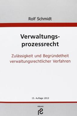 Verwaltungsprozessrecht: Zulässigkeit und Begründetheit verwaltungsrechtlicher Verfahren