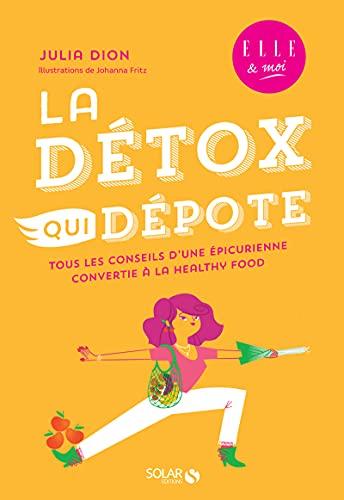 La détox qui dépote : tous les conseils d'une épicurienne convertie à la healthy food