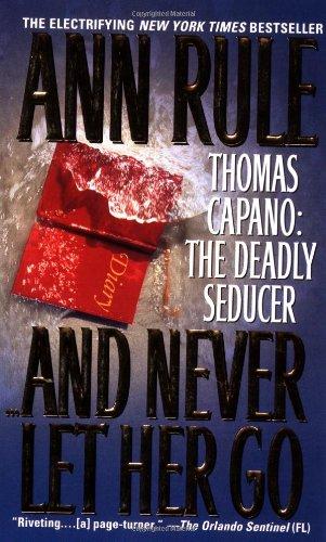 And Never Let Her Go: Thomas Capano: The Deadly Seducer