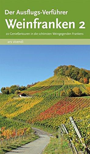 Der Ausflugs-Verführer Weinfranken 2 - 20 Genießertouren in die schönsten Weingegenden Frankens