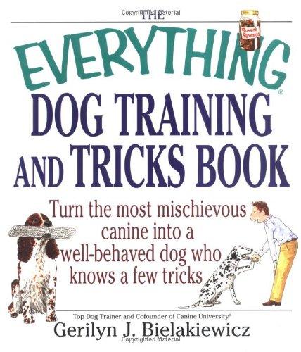 The Everything Dog Training and Tricks Book: Turn the Most Mischievous Canine Into a Well-Behaved Dog Who Knows a Few Tricks (Everything (Pets))