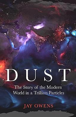 Dust: The Modern World in a Trillion Particles