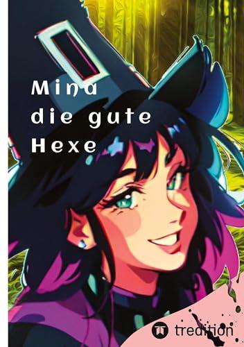 Mina die gute Hexe: ein Märchen über die gute Magie