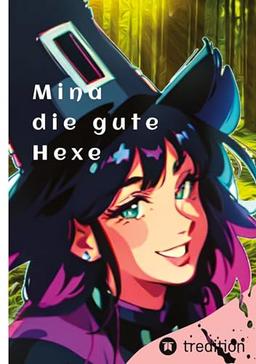 Mina die gute Hexe: ein Märchen über die gute Magie