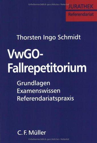 VwGO-Fallrepetitorium: Grundlagen - Examenswissen - Referendariatspraxis