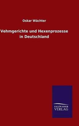 Vehmgerichte und Hexenprozesse in Deutschland