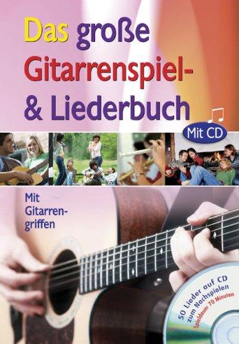 Das große Gitarrenspiel- und Liederbuch mit CD: Mit Gitarrengriffen