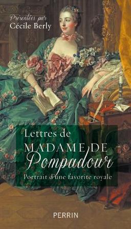 Lettres de Madame de Pompadour : portrait d'une favorite royale