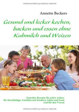 Gesund und lecker kochen, backen und essen ohne Kuhmilch und Weizen