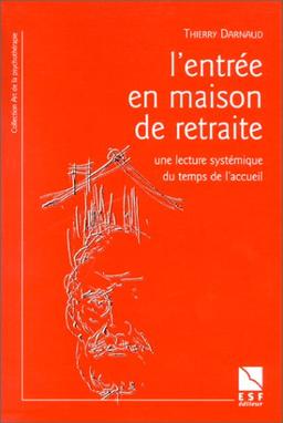 L'entrée en maison de retraite : une lecture systématique du temps de l'accueil : rupture ou réorganisation du lien familial ?