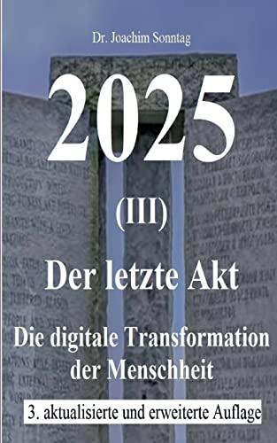 2025 - Der letzte Akt: Die digitale Transformation der Menschheit