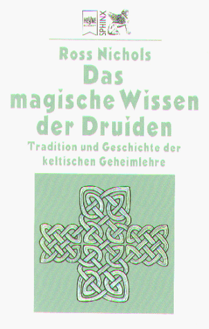 Das magische Wissen der Druiden. Tradition und Geschichte der keltischen Geheimlehre.