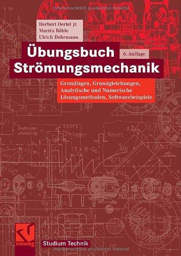 Übungsbuch Strömungsmechanik: Grundlagen, Grundgleichungen, Analytische und Numerische Lösungsmethoden, Softwarebeispiele (Studium Technik)