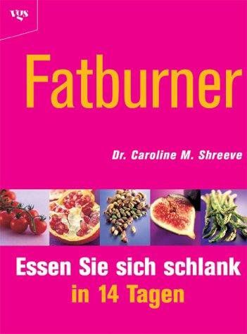 Fatburner. Essen Sie sich schlank in 14 Tagen