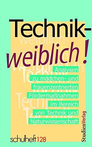 Technik - weiblich!: Analysen zu mädchen- und frauenzentrierten Fördermaßnahmen im Bereich von Technik und Naturwissenschaft