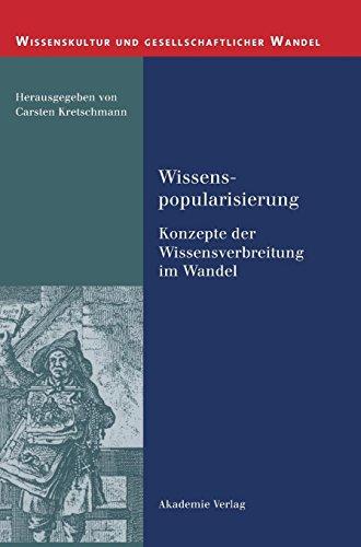 Wissenspopularisierung: Konzepte der Wissensverbreitung im Wandel (Wissenskultur und gesellschaftlicher Wandel, Band 4)