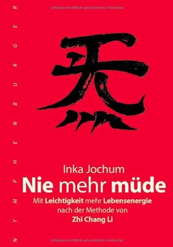 Nie mehr müde: Mit Leichtigkeit mehr Lebensenergie nach der Methode von Zhi Chang Li