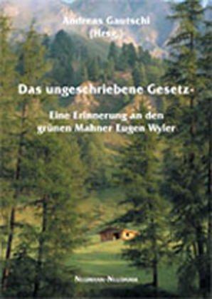 Das ungeschriebene Gesetz: Eine Erinnerung an den grünen Mahner Eugen Wyler