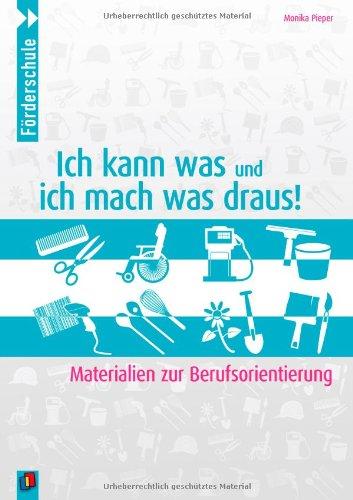 Ich kann was und ich mach was draus!: Materialien zur Berufsorientierung. Förderschule