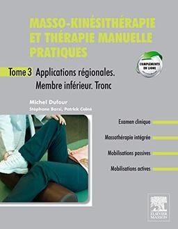 Masso-kinésithérapie et thérapie manuelle pratiques. Vol. 3. Applications régionales : membre inférieur, tronc inférieur