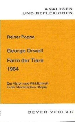 Orwell / Huxley. Animal Farm / Brave New World / Nineteen Eighty- Four. Analysen und Reflexionen. Vision und Wirklichkeit in der literarischen Utopie.