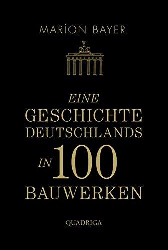 Eine Geschichte Deutschlands in 100 Bauwerken