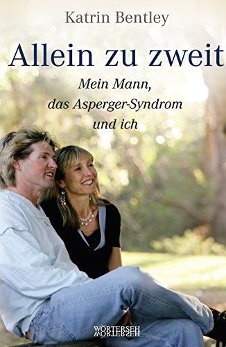 Allein zu zweit: Mein Mann, das Asperger-Syndrom und ich