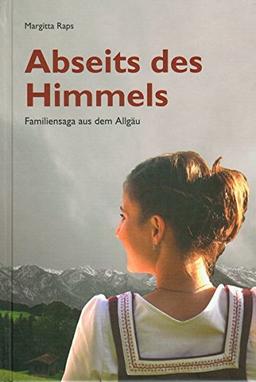 Abseits des Himmels: Familensaga aus dem Allgäu