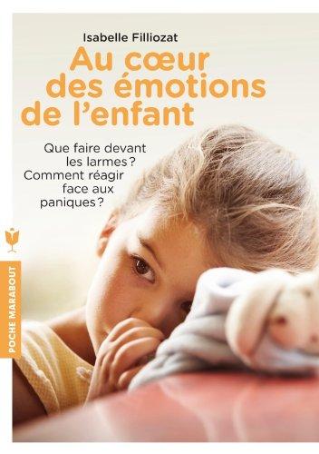 Au coeur des émotions de l'enfant : que faire devant les larmes ? Comment réagir face aux paniques ?