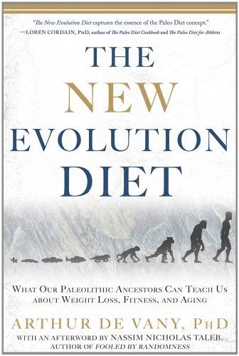 The New Evolution Diet: What Our Paleolithic Ancestors Can Teach Us about Weight Loss, Fitness, and Aging