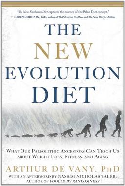 The New Evolution Diet: What Our Paleolithic Ancestors Can Teach Us about Weight Loss, Fitness, and Aging