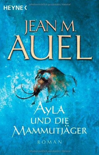 Ayla und die Mammutjäger: Ayla 3: Ayla 03 (Kinder Der Erde / Earth's Children)