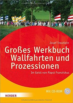 Großes Werkbuch Wallfahrten und Prozessionen: Im Geist von Papst Franziskus