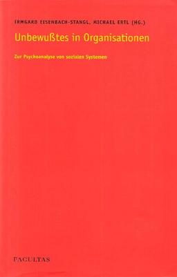 Unbewusstes in Organisationen: Zur Psychoanalyse von sozialen Systemen