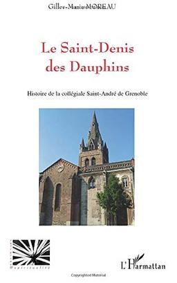 La Saint-Denis des Dauphins : histoire de la collégiale Saint-André de Grenoble