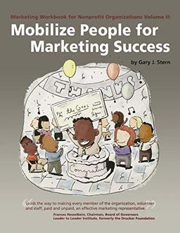 Mobilize People for Marketing Success: Volume II: Mobilize People for Marketing Success (Marketing Workbook for Nonprofit Organizations, 2)