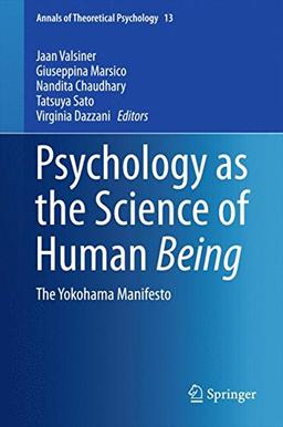 Psychology as the Science of Human Being: The Yokohama Manifesto (Annals of Theoretical Psychology)