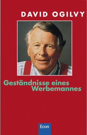 Geständnisse eines Werbemannes: Das Kultbuch vom Vater der modernen Werbung