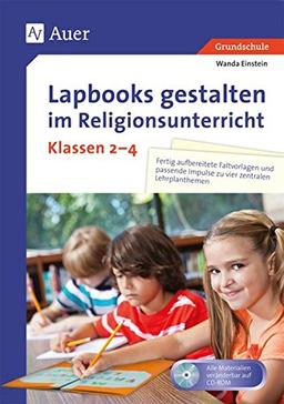 Lapbooks gestalten im Religionsunterricht Kl. 2-4: Kreative Faltvorlagen und kindgerechte Auftragskarten zu vier zentralen Lehrplanthemen (2. bis 4. Klasse)