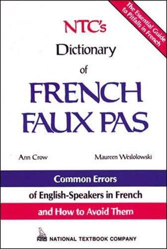 Ntc's Dictionary of French Faux Pas/Common Errors of English-Speakers in French and How to Avoid Them (Language - French)