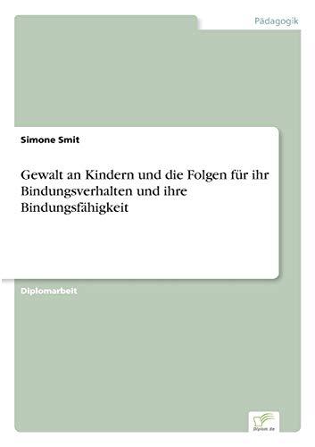 Gewalt an Kindern und die Folgen für ihr Bindungsverhalten und ihre Bindungsfähigkeit